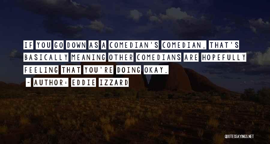 If You're Feeling Down Quotes By Eddie Izzard