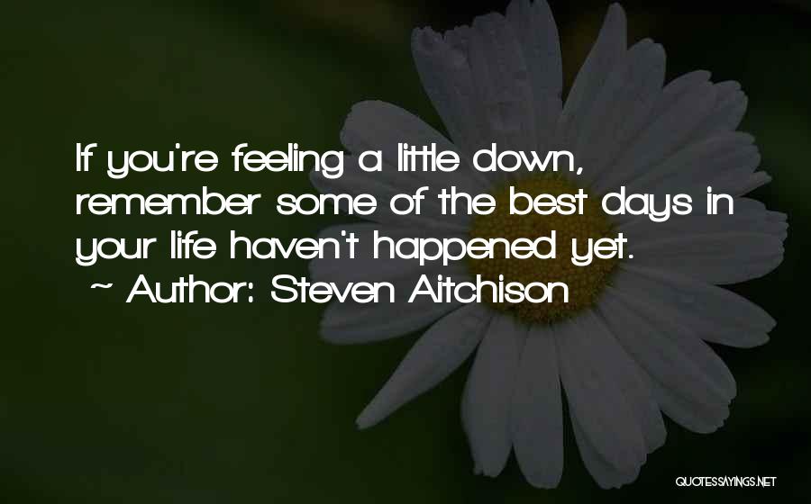 If You're Feeling Down Quotes By Steven Aitchison