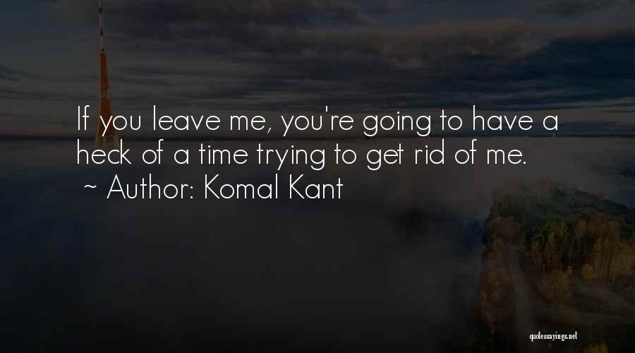 If You're Going To Leave Quotes By Komal Kant