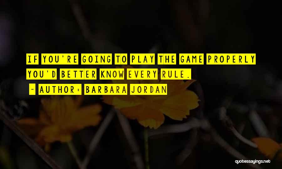 If You're Going To Play The Game Quotes By Barbara Jordan