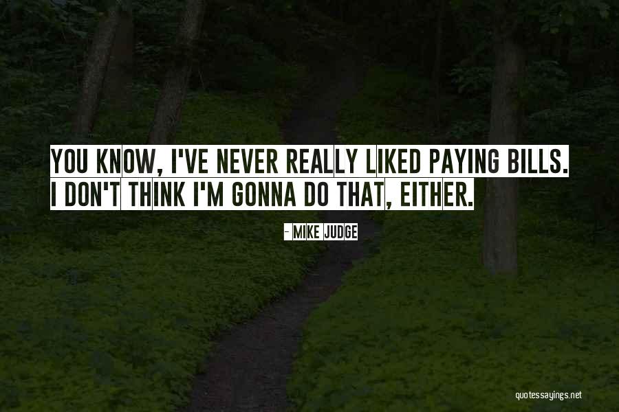 If You're Gonna Judge Me Quotes By Mike Judge If You're Gonna Judge Me Quotes By Mike Judge