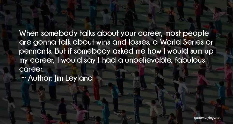 If You're Gonna Talk About Me Quotes By Jim Leyland