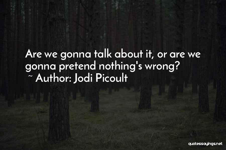 If You're Gonna Talk About Me Quotes By Jodi Picoult
