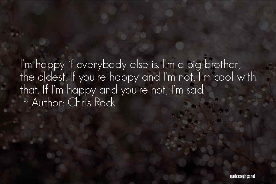 If You're Happy I'm Happy Quotes By Chris Rock