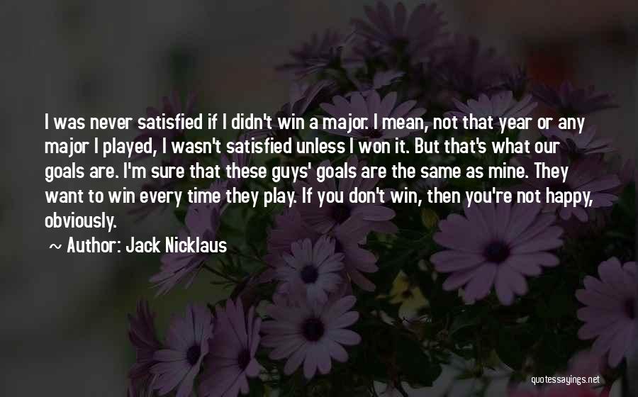 If You're Happy I'm Happy Quotes By Jack Nicklaus