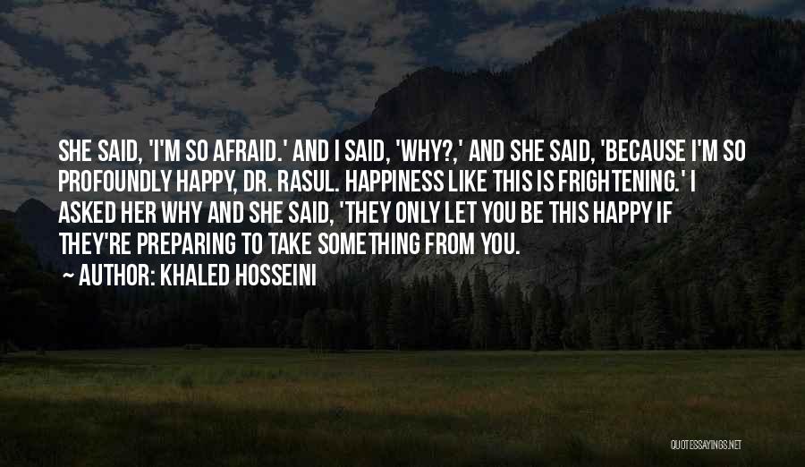 If You're Happy I'm Happy Quotes By Khaled Hosseini