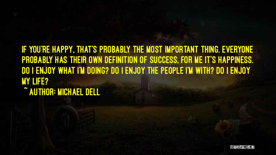 If You're Happy I'm Happy Quotes By Michael Dell