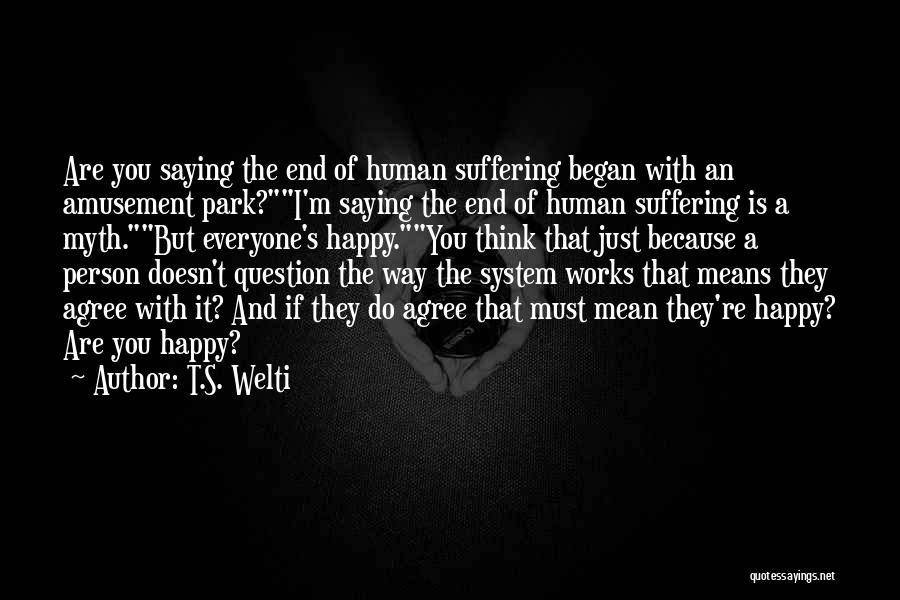 If You're Happy I'm Happy Quotes By T.S. Welti