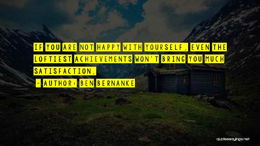 If You're Happy With Yourself Quotes By Ben Bernanke