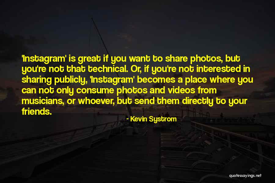 If You're Interested Quotes By Kevin Systrom