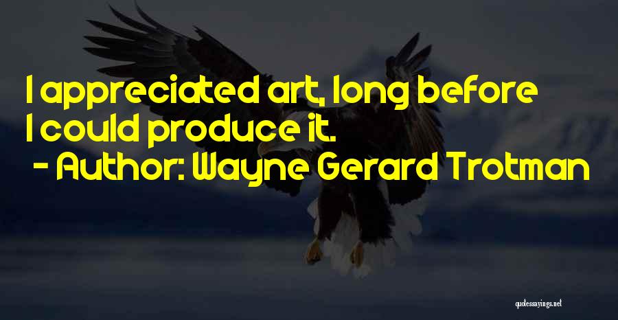 If You're Not Appreciated Quotes By Wayne Gerard Trotman