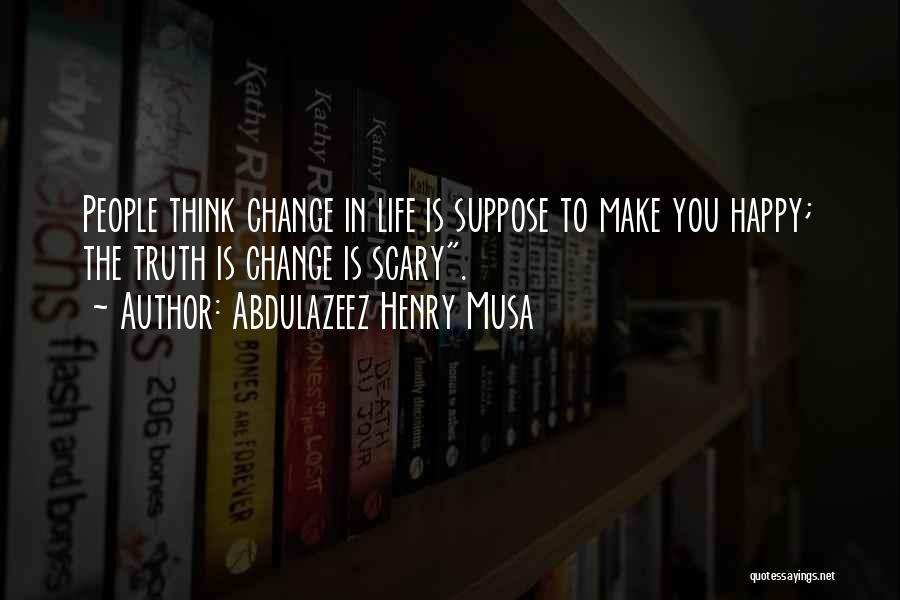 If You're Not Happy Change It Quotes By Abdulazeez Henry Musa