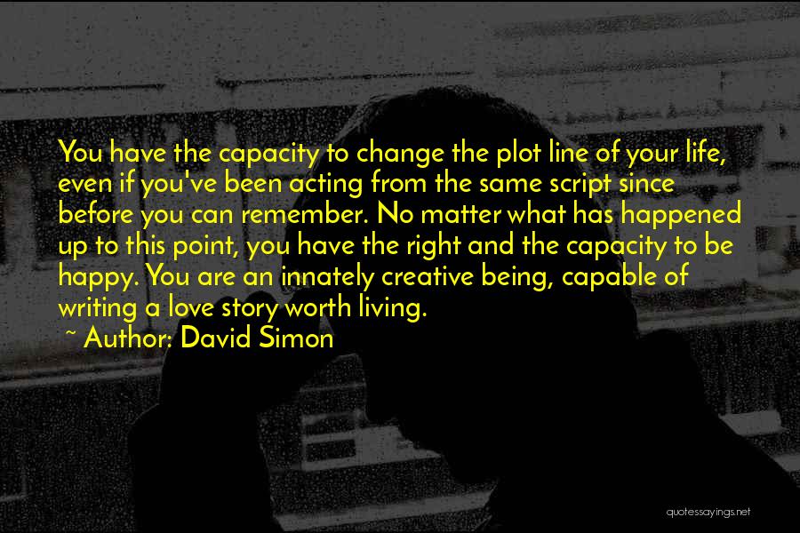 If You're Not Happy Change Something Quotes By David Simon