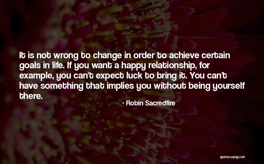 If You're Not Happy Change Something Quotes By Robin Sacredfire