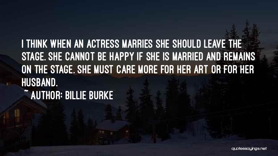 If You're Not Happy Then Leave Quotes By Billie Burke