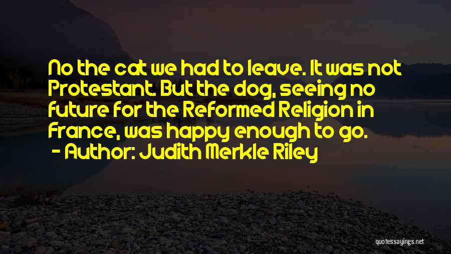 If You're Not Happy Then Leave Quotes By Judith Merkle Riley