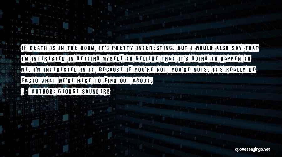 If You're Not Interested In Me Quotes By George Saunders