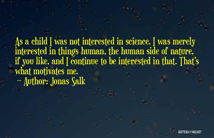 If You're Not Interested In Me Quotes By Jonas Salk