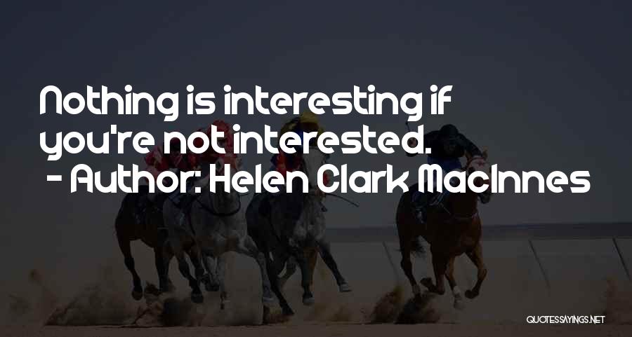 If You're Not Interested Quotes By Helen Clark MacInnes