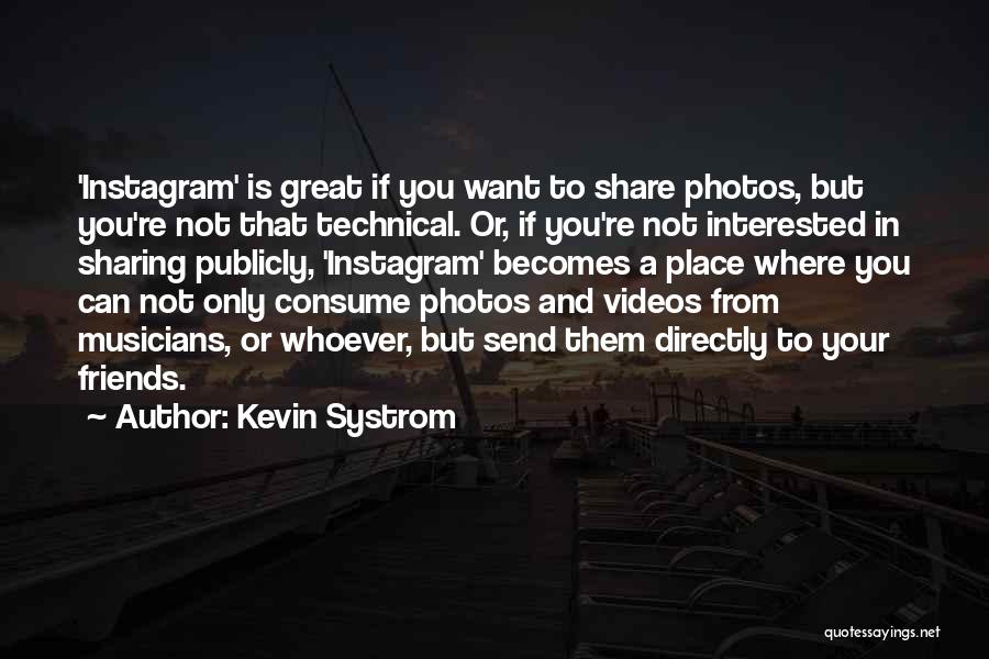 If You're Not Interested Quotes By Kevin Systrom