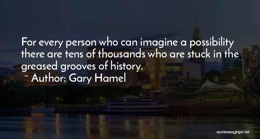 If You're Stuck In The Past Quotes By Gary Hamel