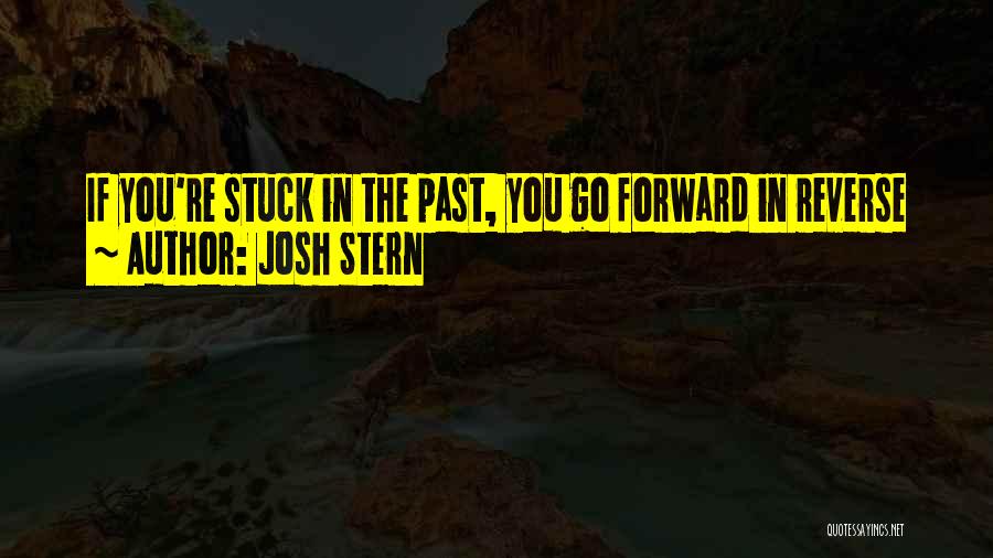 If You're Stuck In The Past Quotes By Josh Stern