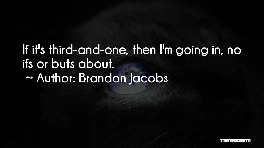 Ifs And Buts Quotes By Brandon Jacobs