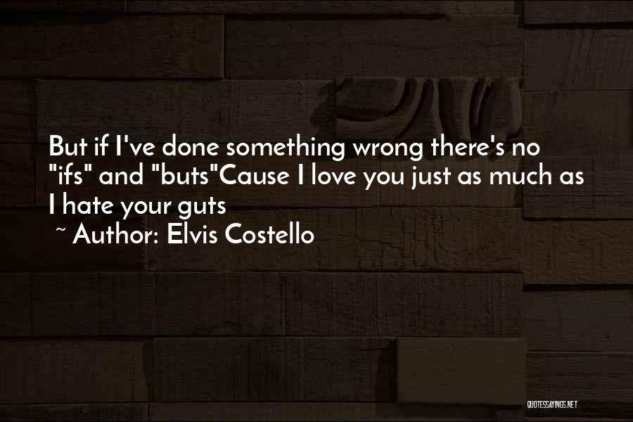 Ifs And Buts Quotes By Elvis Costello