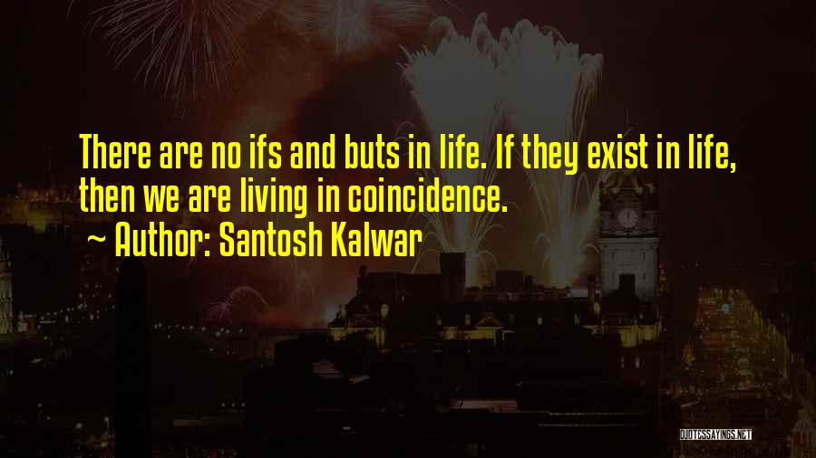 Ifs And Buts Quotes By Santosh Kalwar