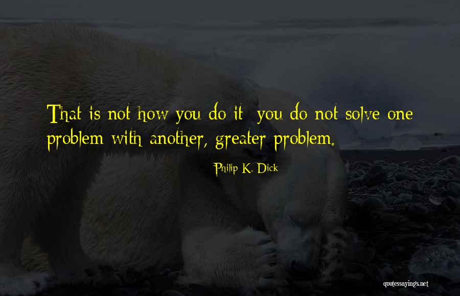 Igaracing Quotes By Philip K. Dick Igaracing Quotes By Philip K. Dick