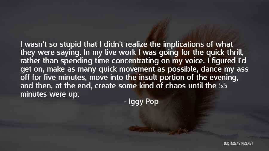 Iggy Pop Quotes 1015664 Iggy Pop Quotes 1015664