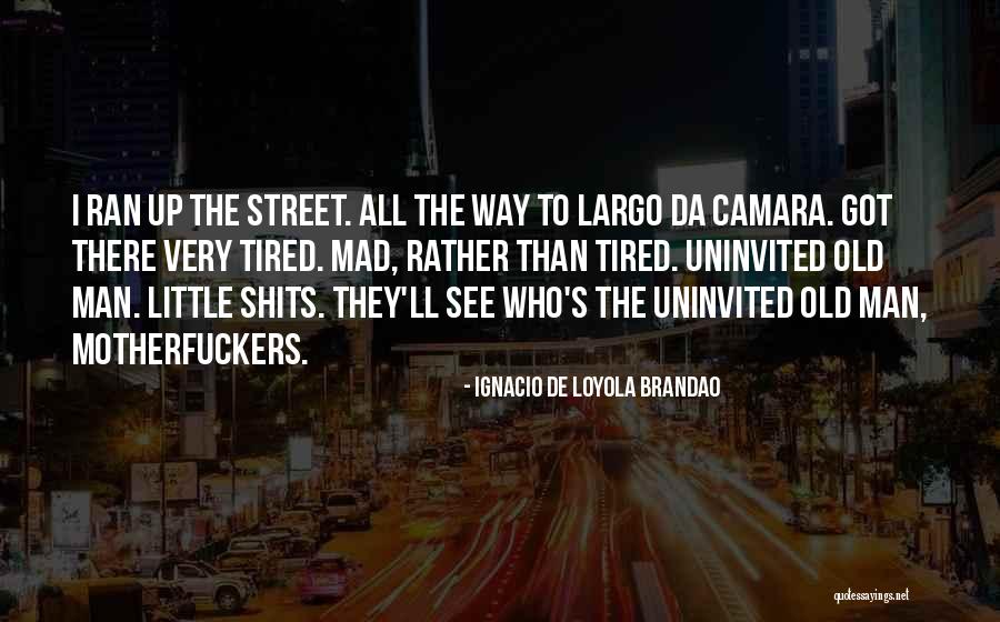 Ignacio Quotes By Ignacio De Loyola Brandao Ignacio Quotes By Ignacio De Loyola Brandao