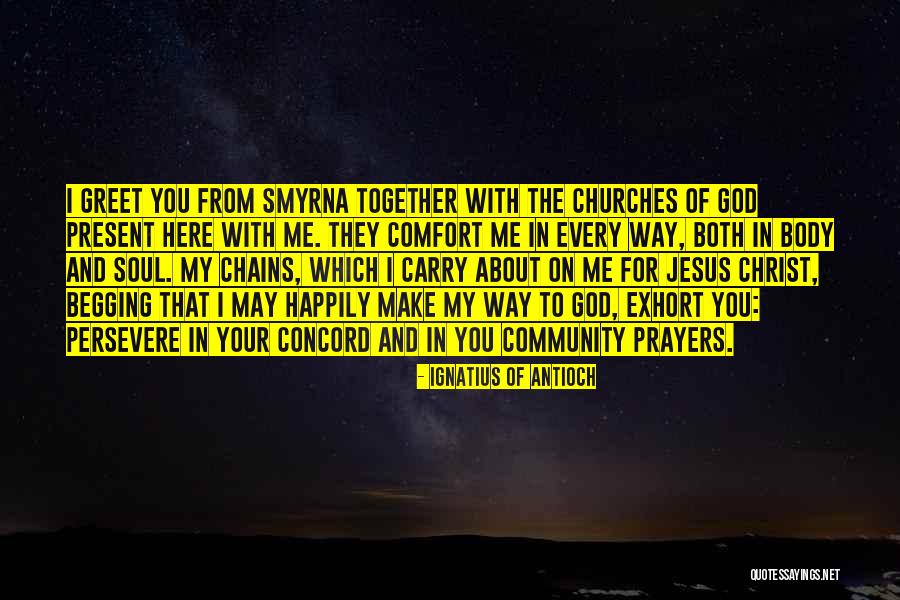 Ignatius Antioch Quotes By Ignatius Of Antioch