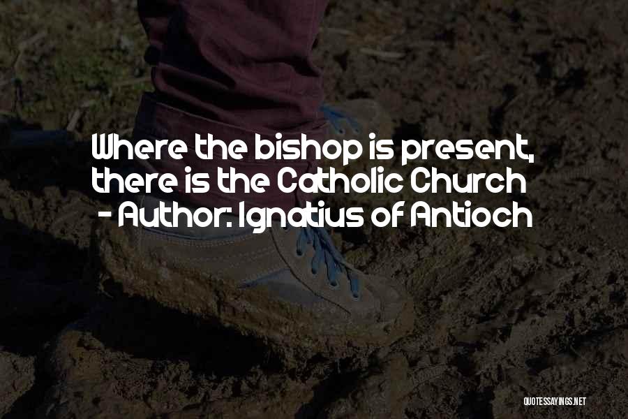 Ignatius Of Antioch Quotes 1708293