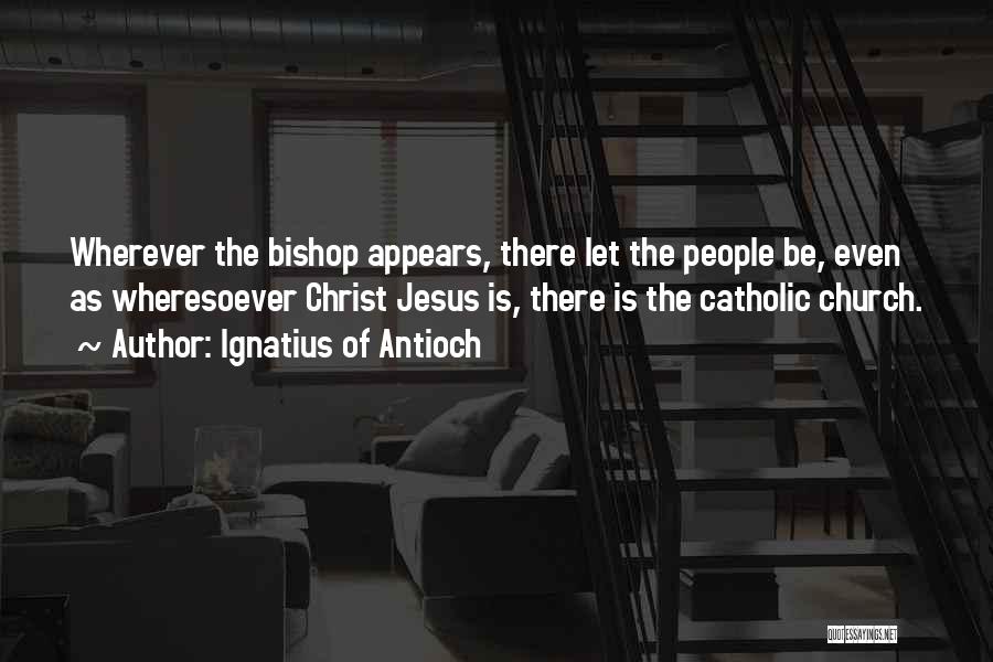 Ignatius Of Antioch Quotes 330351