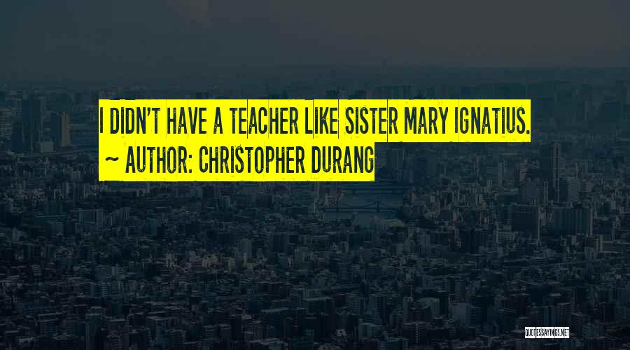 Ignatius Quotes By Christopher Durang