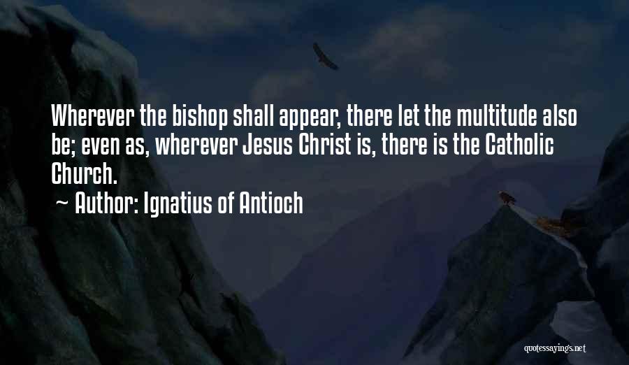 Ignatius Quotes By Ignatius Of Antioch