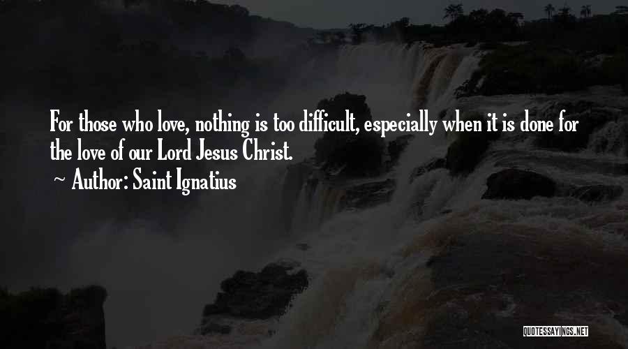 Ignatius Quotes By Saint Ignatius