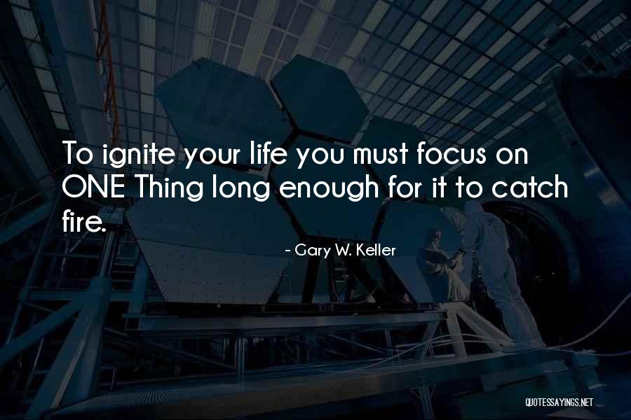 Ignite A Fire Quotes By Gary W. Keller Ignite A Fire Quotes By Gary W. Keller