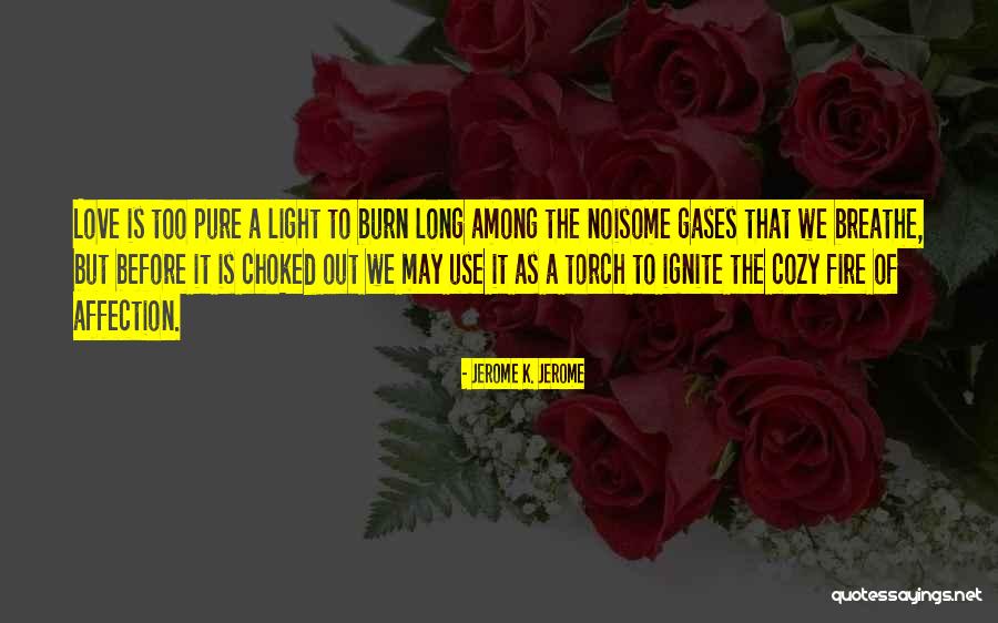 Ignite A Fire Quotes By Jerome K. Jerome Ignite A Fire Quotes By Jerome K. Jerome