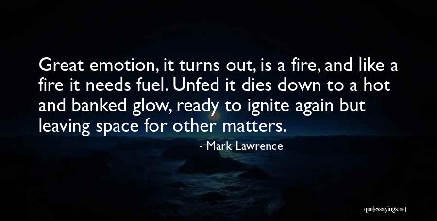 Ignite A Fire Quotes By Mark Lawrence Ignite A Fire Quotes By Mark Lawrence