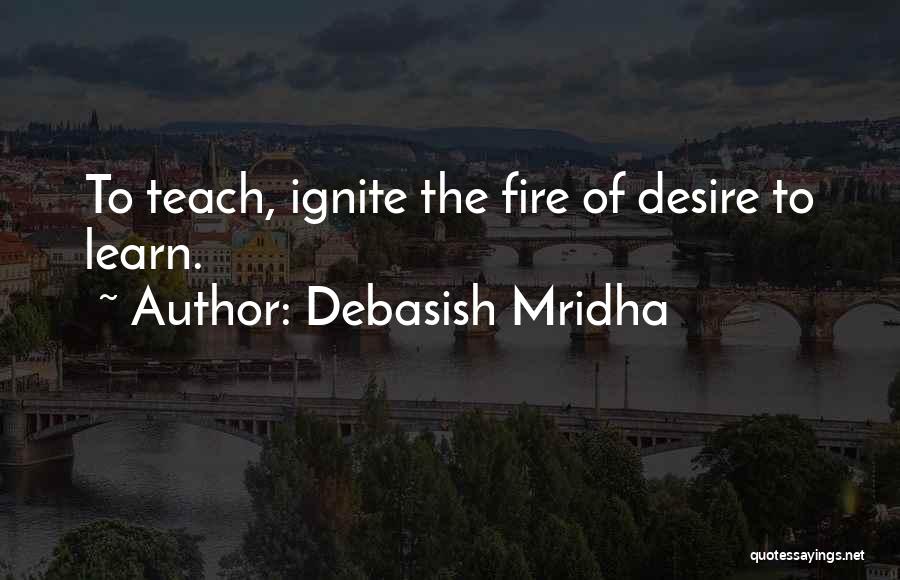 Ignite The Fire Quotes By Debasish Mridha