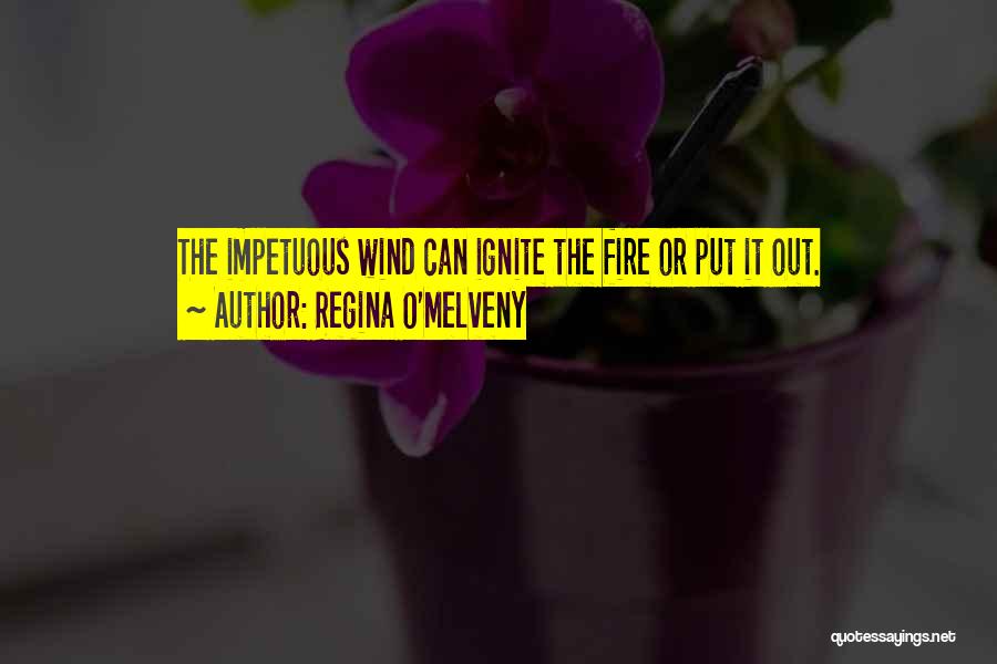 Ignite The Fire Quotes By Regina O'Melveny