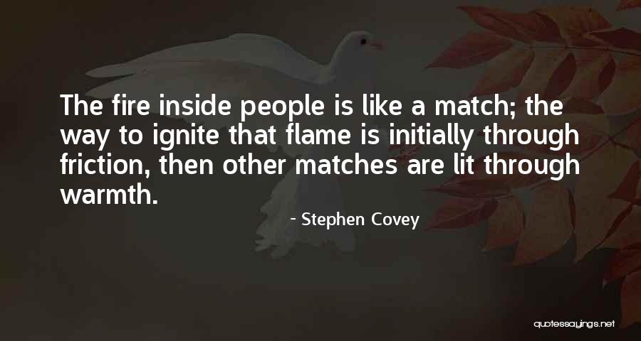 Ignite The Flame Quotes By Stephen Covey Ignite The Flame Quotes By Stephen Covey