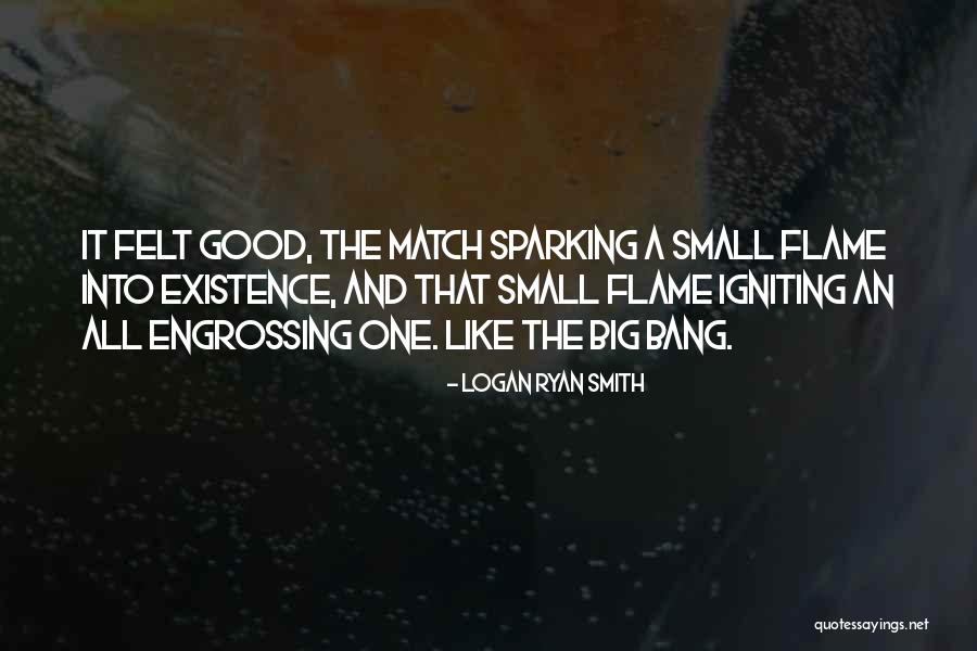 Igniting The Flame Quotes By Logan Ryan Smith Igniting The Flame Quotes By Logan Ryan Smith