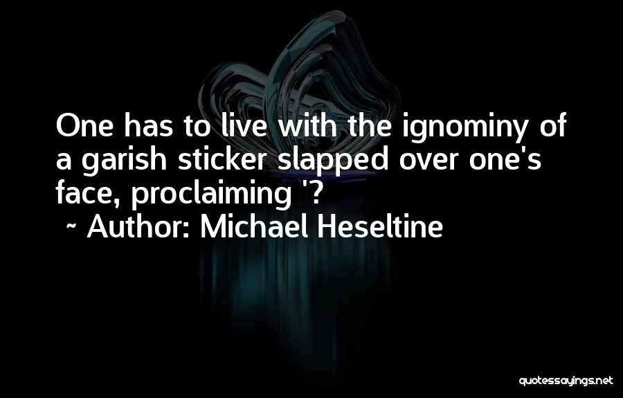 Ignominy Quotes By Michael Heseltine