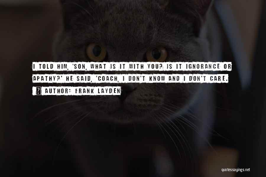 Ignorance And Apathy Quotes By Frank Layden