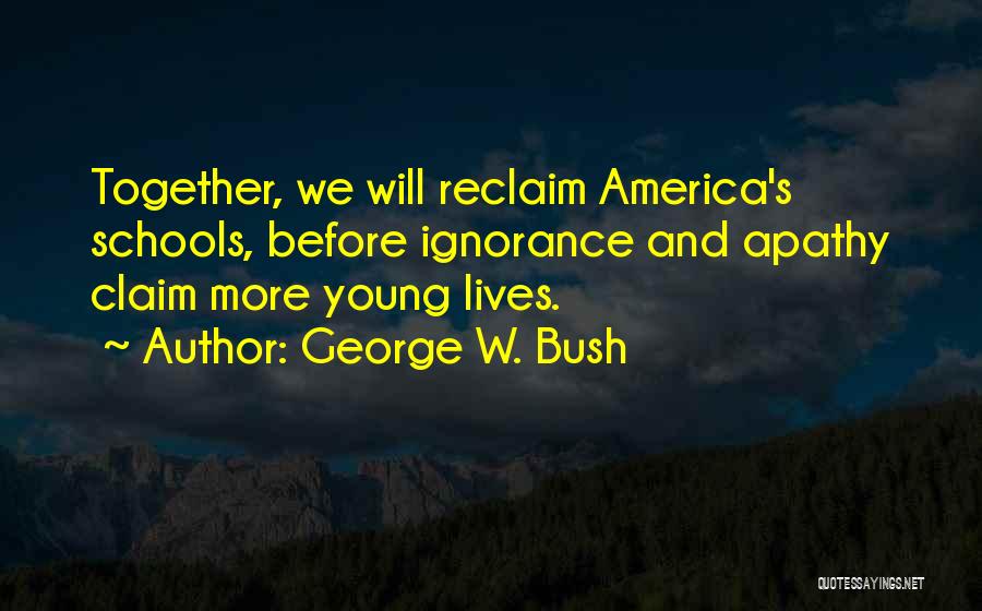 Ignorance And Apathy Quotes By George W. Bush