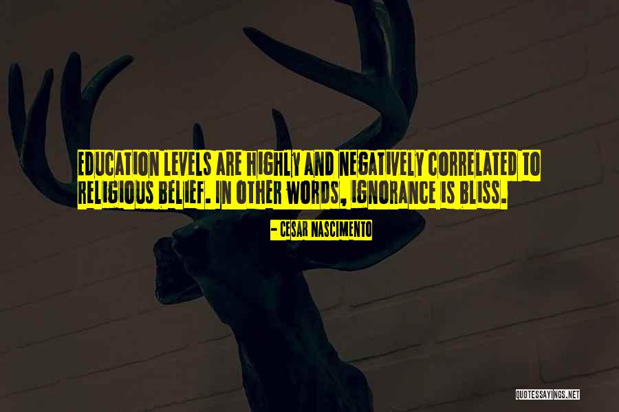 Ignorance And Bliss Quotes By Cesar Nascimento