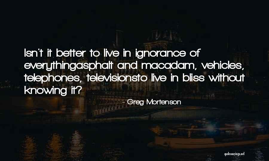 Ignorance And Bliss Quotes By Greg Mortenson